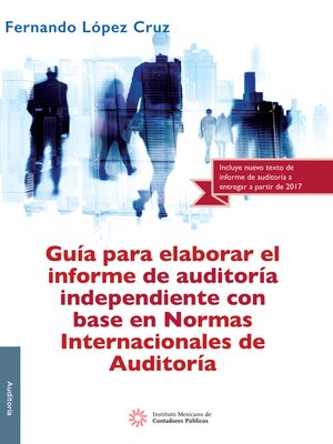 cover image of Guía para elaborar el informe de auditoría independiente con base en Normas Internacionales de Auditoría